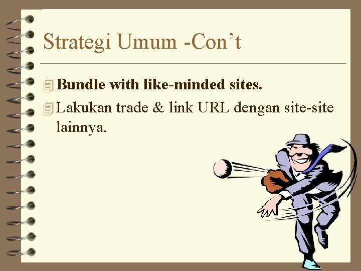 Strategi Umum -Con’t 4 Bundle with like-minded sites. 4 Lakukan trade & link URL