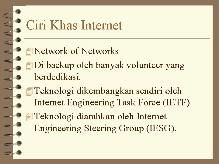 Ciri Khas Internet 4 Network of Networks 4 Di backup oleh banyak volunteer yang