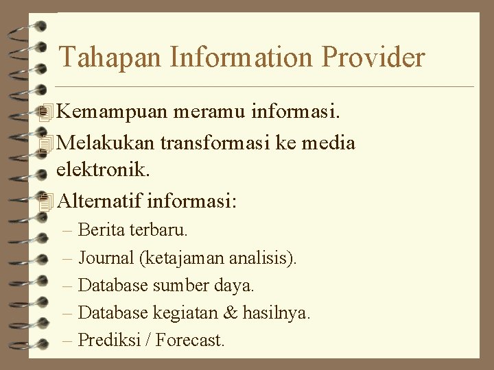 Tahapan Information Provider 4 Kemampuan meramu informasi. 4 Melakukan transformasi ke media elektronik. 4