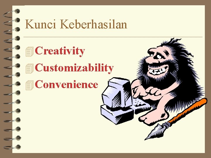 Kunci Keberhasilan 4 Creativity 4 Customizability 4 Convenience 