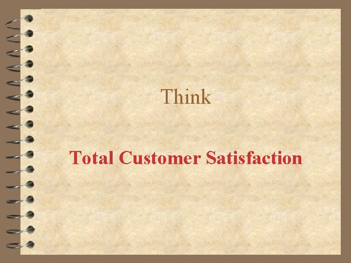 Think Total Customer Satisfaction 