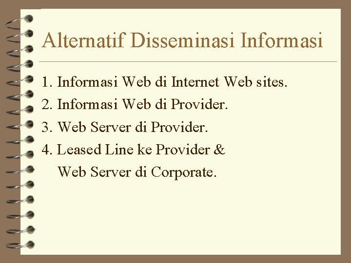 Alternatif Disseminasi Informasi 1. Informasi Web di Internet Web sites. 2. Informasi Web di