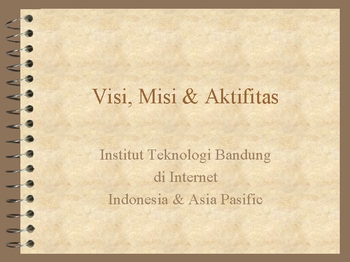 Visi, Misi & Aktifitas Institut Teknologi Bandung di Internet Indonesia & Asia Pasific 