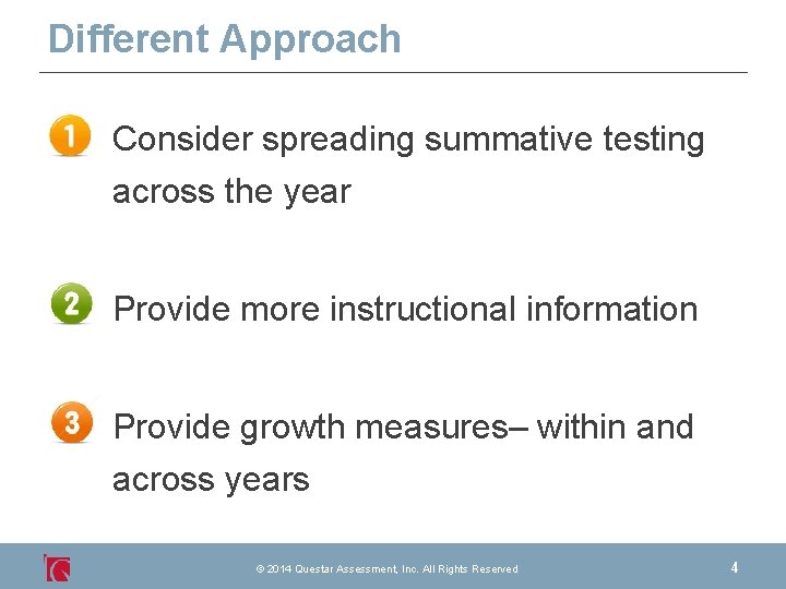 Different Approach Consider spreading summative testing across the year Provide more instructional information Provide