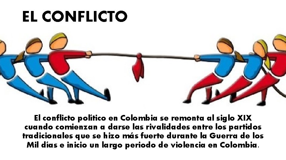 EL CONFLICTO El conflicto político en Colombia se remonta al siglo XIX cuando comienzan