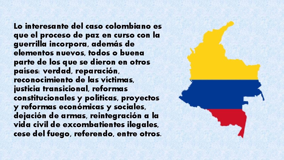 Lo interesante del caso colombiano es que el proceso de paz en curso con