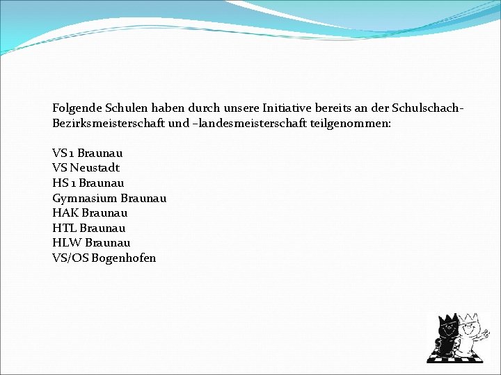 Folgende Schulen haben durch unsere Initiative bereits an der Schulschach. Bezirksmeisterschaft und –landesmeisterschaft teilgenommen: