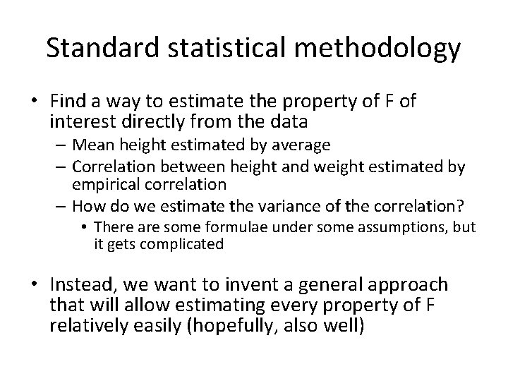 Standard statistical methodology • Find a way to estimate the property of F of