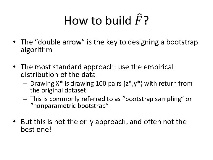  • The “double arrow” is the key to designing a bootstrap algorithm •