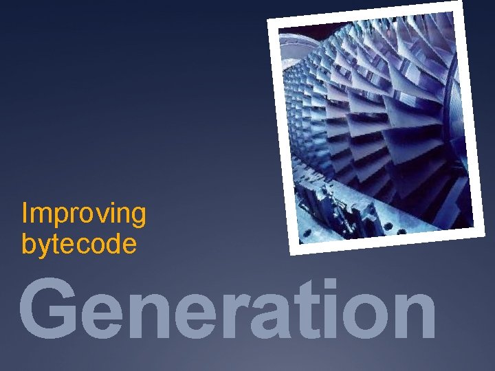 Improving bytecode Generation 