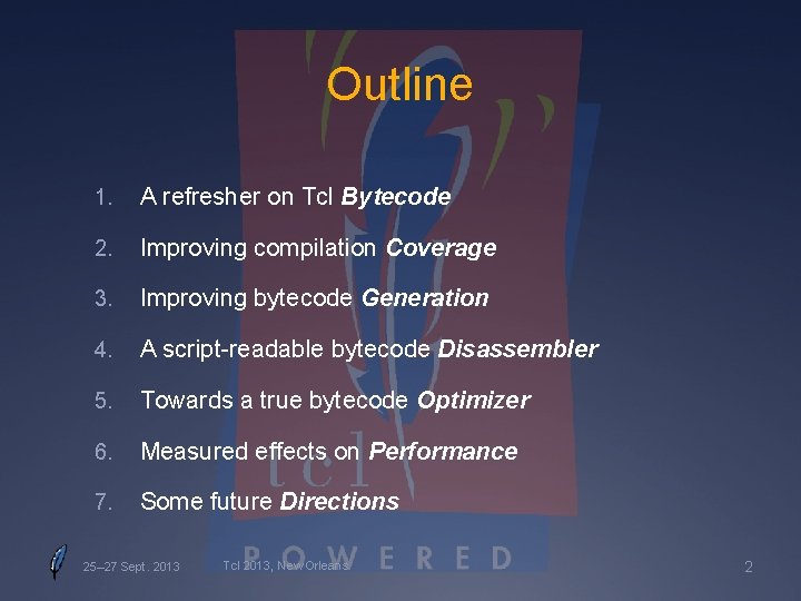 Outline 1. A refresher on Tcl Bytecode 2. Improving compilation Coverage 3. Improving bytecode