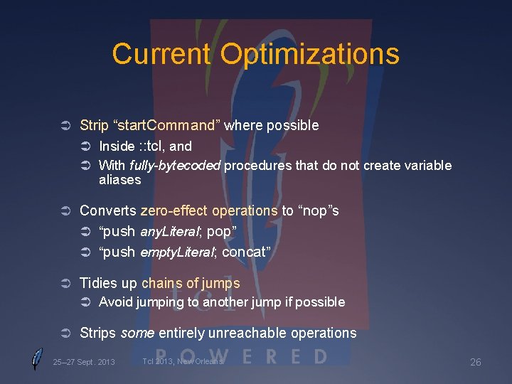 Current Optimizations Ü Strip “start. Command” where possible Ü Inside : : tcl, and