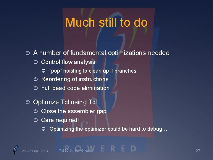 Much still to do Ü A number of fundamental optimizations needed Ü Control flow