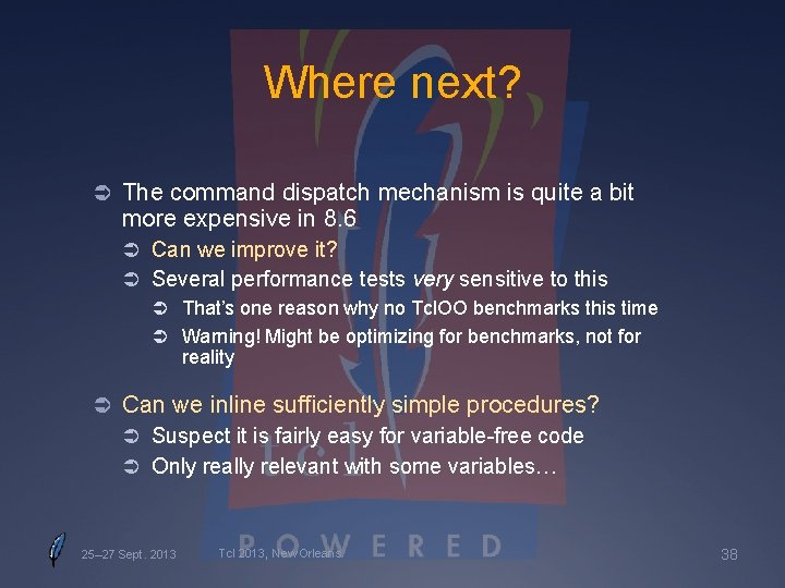 Where next? Ü The command dispatch mechanism is quite a bit more expensive in