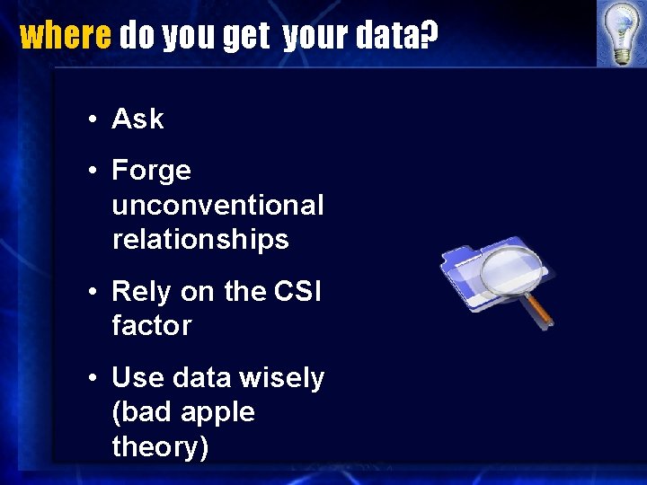 where do you get your data? • Ask • Forge unconventional relationships • Rely
