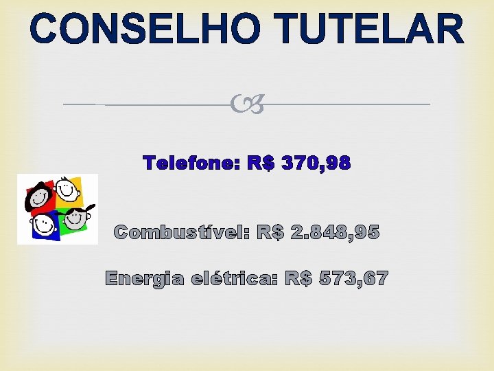 CONSELHO TUTELAR Telefone: R$ 370, 98 Combustível: R$ 2. 848, 95 Energia elétrica: R$