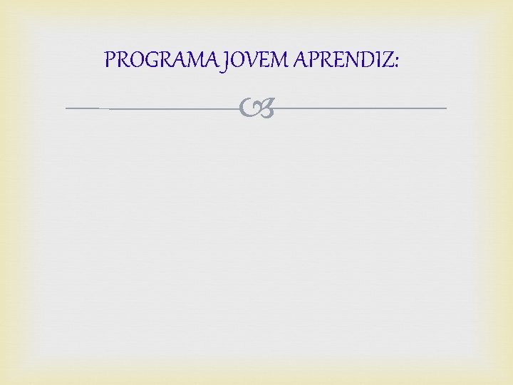 PROGRAMA JOVEM APRENDIZ: 