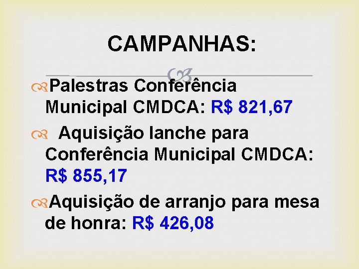 CAMPANHAS: Palestras Conferência Municipal CMDCA: R$ 821, 67 Aquisição lanche para Conferência Municipal CMDCA: