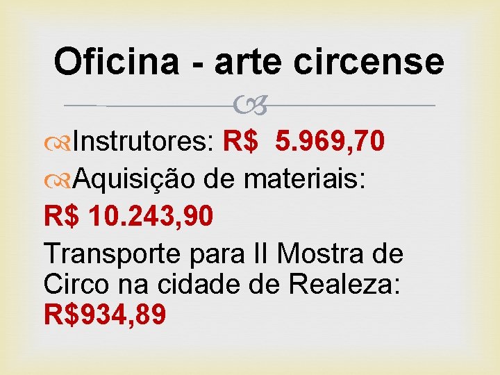 Oficina - arte circense Instrutores: R$ 5. 969, 70 Aquisição de materiais: R$ 10.
