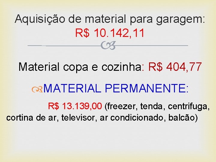 Aquisição de material para garagem: R$ 10. 142, 11 Material copa e cozinha: R$