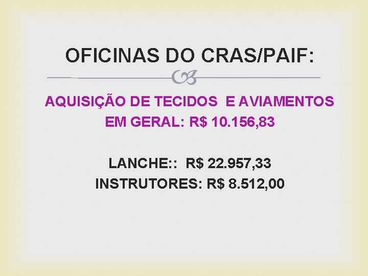 OFICINAS DO CRAS/PAIF: AQUISIÇÃO DE TECIDOS E AVIAMENTOS EM GERAL: R$ 10. 156, 83