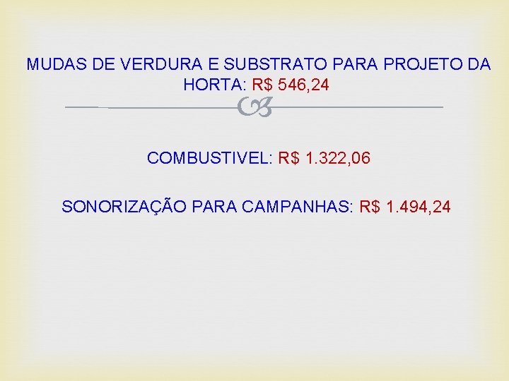 MUDAS DE VERDURA E SUBSTRATO PARA PROJETO DA HORTA: R$ 546, 24 COMBUSTIVEL: R$