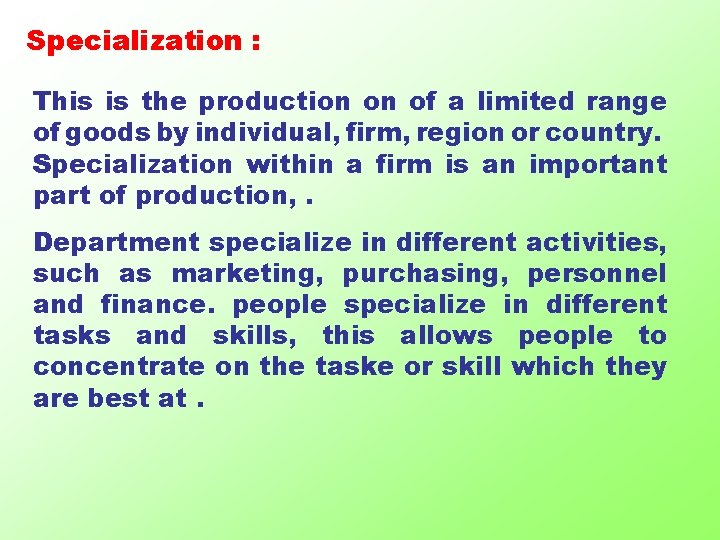 Specialization : This is the production on of a limited range of goods by