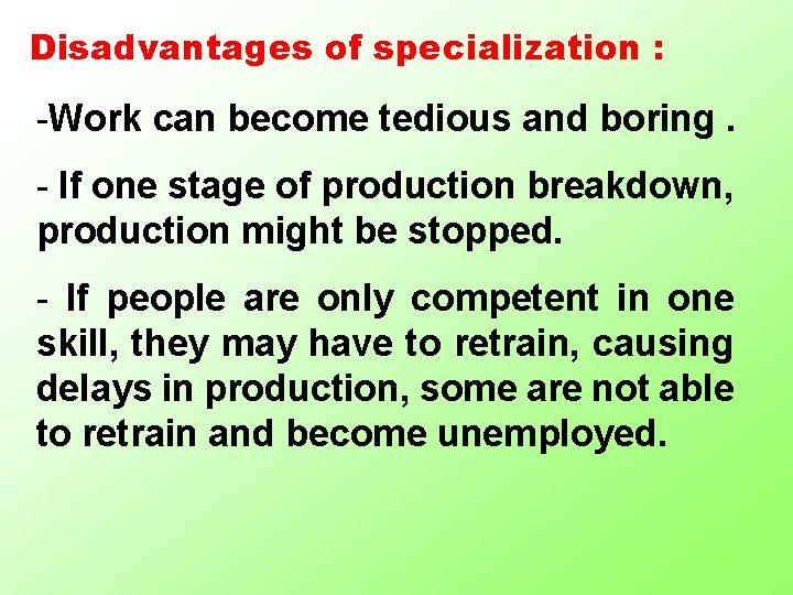 Disadvantages of specialization : -Work can become tedious and boring. - If one stage