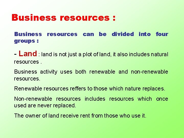 Business resources : Business resources can be divided into four groups : - Land