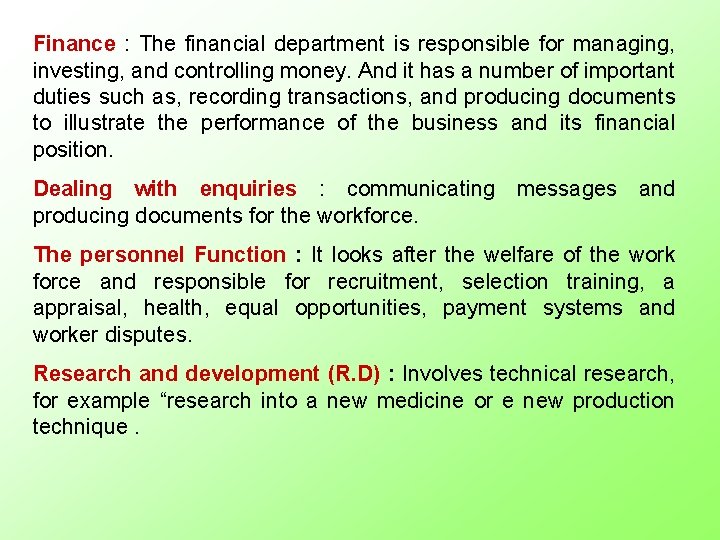 Finance : The financial department is responsible for managing, investing, and controlling money. And