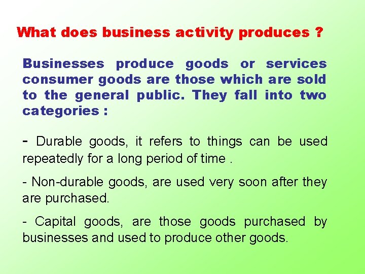 What does business activity produces ? Businesses produce goods or services consumer goods are
