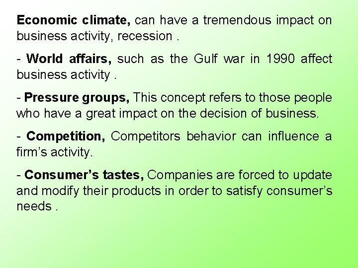 Economic climate, can have a tremendous impact on business activity, recession. - World affairs,