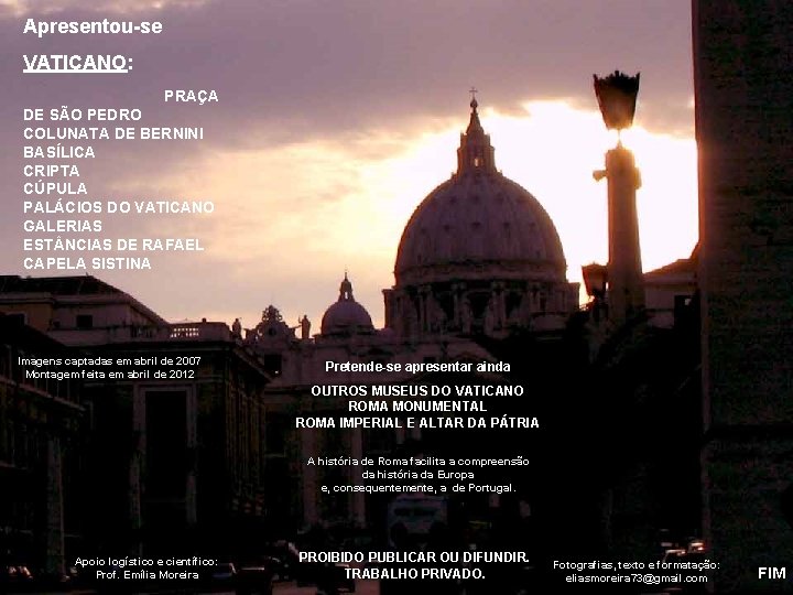 Apresentou-se VATICANO: PRAÇA DE SÃO PEDRO COLUNATA DE BERNINI BASÍLICA CRIPTA CÚPULA PALÁCIOS DO