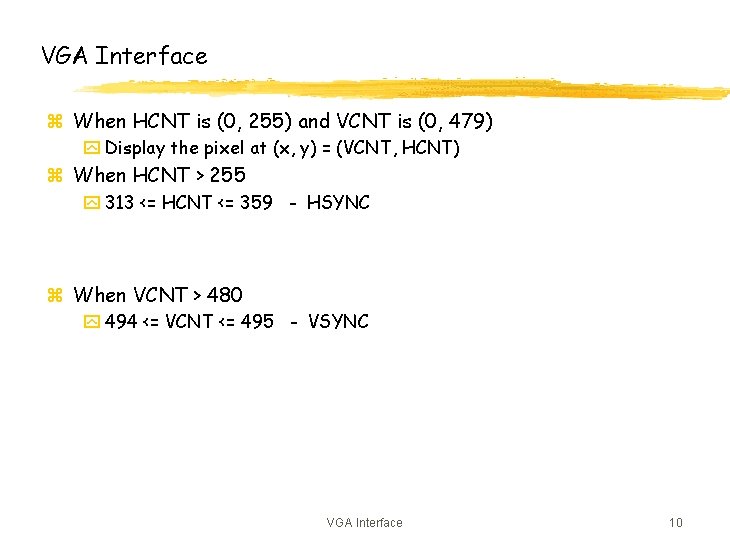 VGA Interface z When HCNT is (0, 255) and VCNT is (0, 479) y