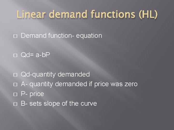 Linear demand functions (HL) � Demand function- equation � Qd= a-b. P � Qd-quantity