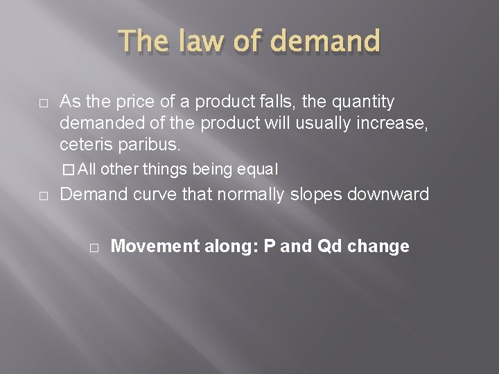 The law of demand � As the price of a product falls, the quantity