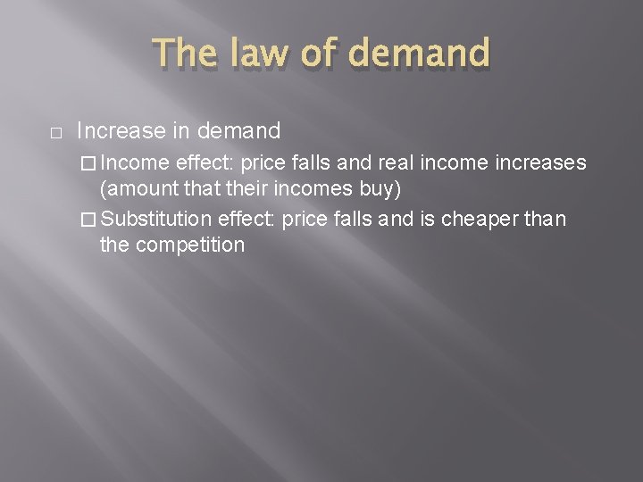 The law of demand � Increase in demand � Income effect: price falls and