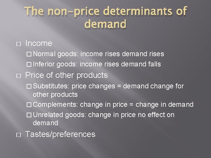 The non-price determinants of demand � Income � Normal goods: income rises demand rises