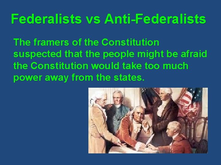 Federalists vs Anti-Federalists The framers of the Constitution suspected that the people might be