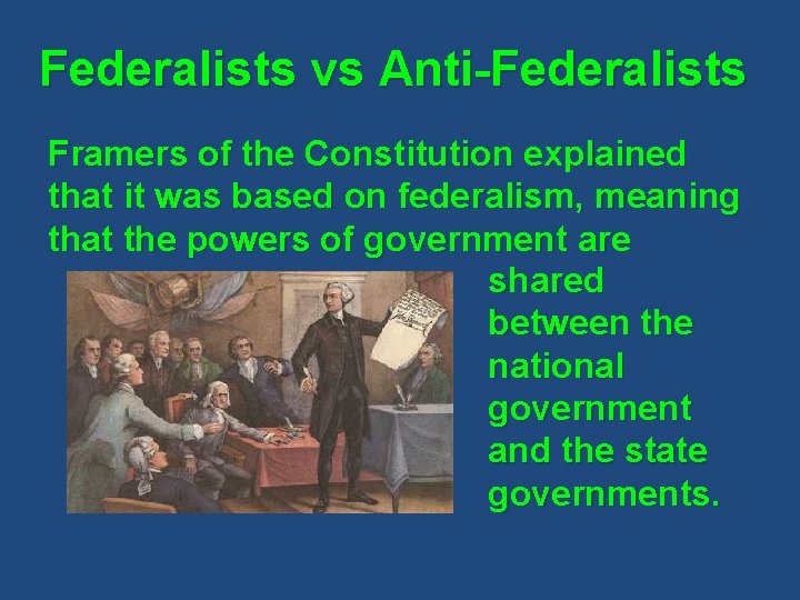 Federalists vs Anti-Federalists Framers of the Constitution explained that it was based on federalism,