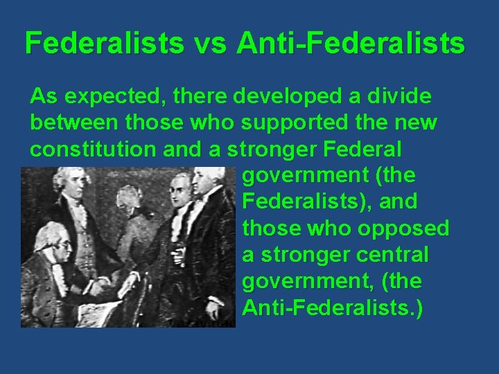 Federalists vs Anti-Federalists As expected, there developed a divide between those who supported the
