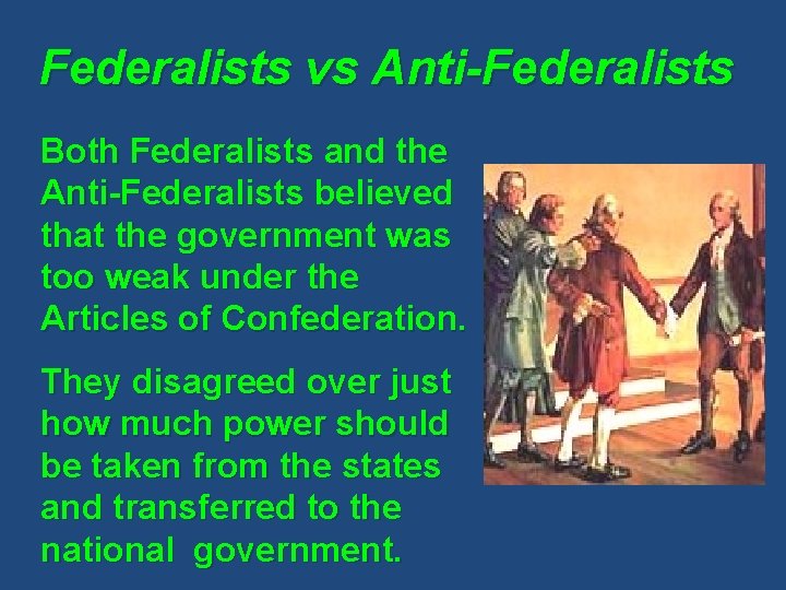 Federalists vs Anti-Federalists Both Federalists and the Anti-Federalists believed that the government was too