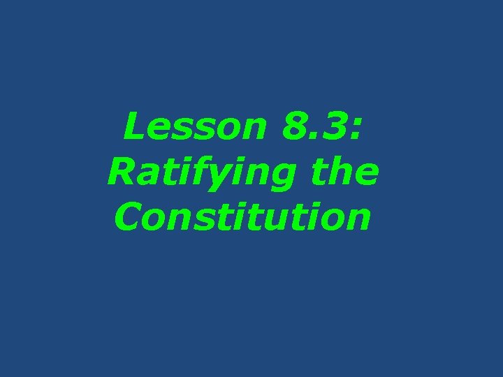 Lesson 8. 3: Ratifying the Constitution 