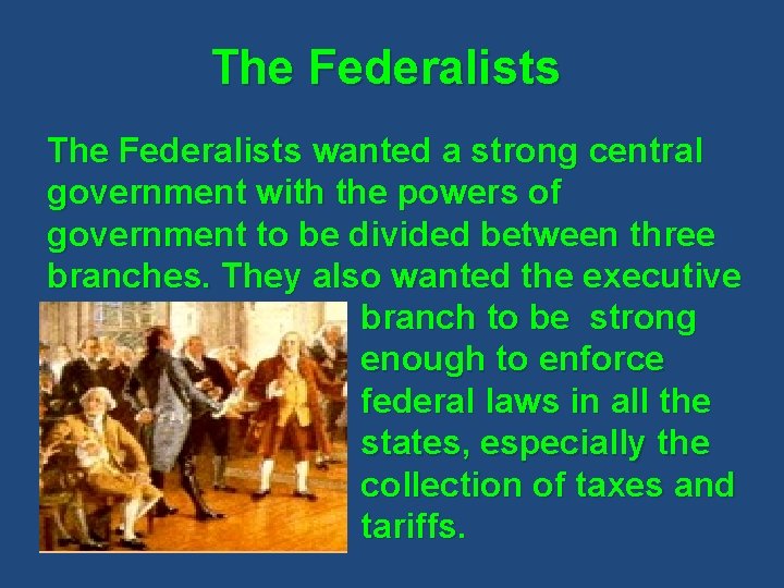 The Federalists wanted a strong central government with the powers of government to be