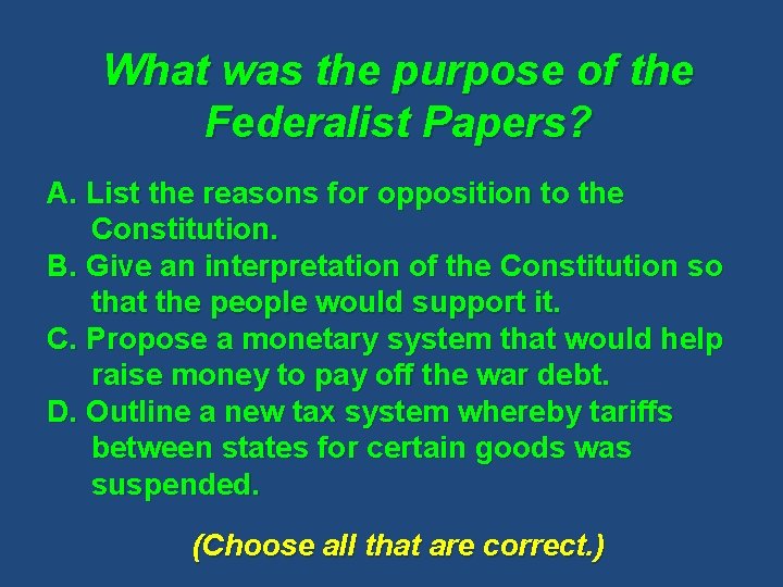 What was the purpose of the Federalist Papers? A. List the reasons for opposition