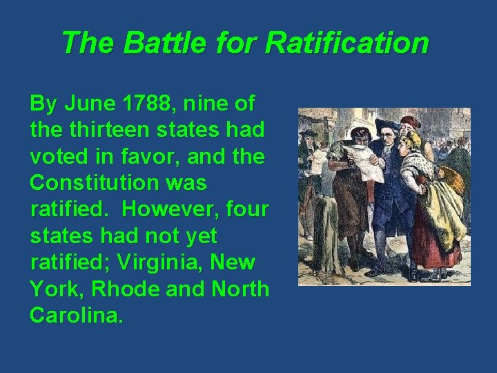 The Battle for Ratification By June 1788, nine of the thirteen states had voted