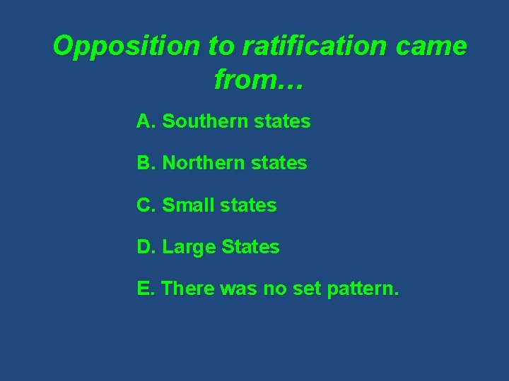Opposition to ratification came from… A. Southern states B. Northern states C. Small states