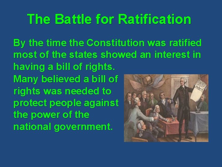 The Battle for Ratification By the time the Constitution was ratified most of the