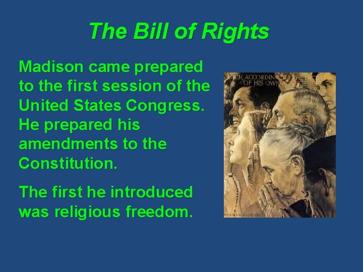 The Bill of Rights Madison came prepared to the first session of the United
