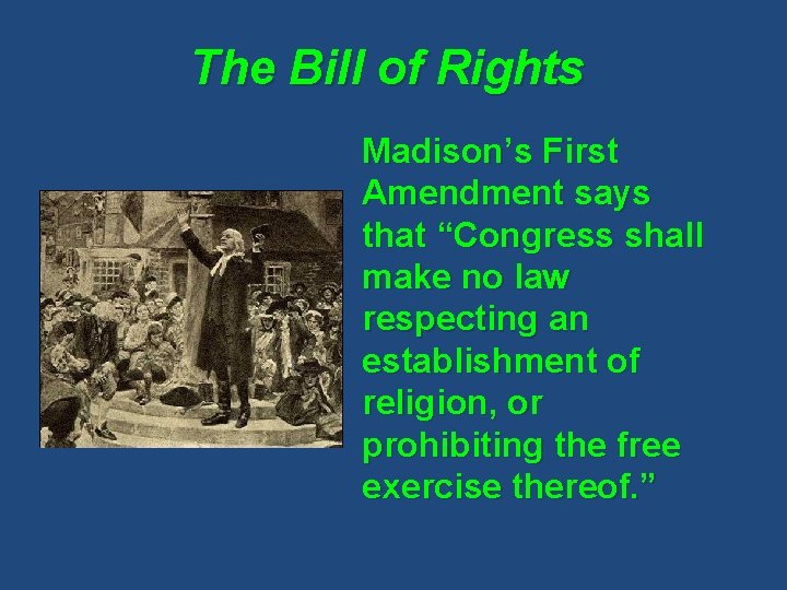 The Bill of Rights Madison’s First Amendment says that “Congress shall make no law